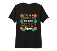 Nunca Puedes Tener Demasiado Jugador de Pelota Boules Sport Bocce Ball Camiseta Premium