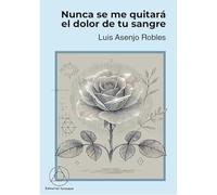 Nunca se me quitará el dolor de tu sangre