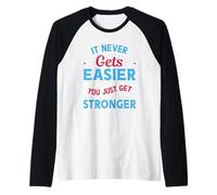 Nunca se vuelve más fácil, Solo te vuelves más Fuerte | Motivacional Camiseta Manga Raglan