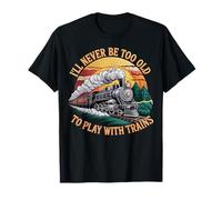 Nunca seré Demasiado Mayor para Jugar con Trenes Tren Camiseta