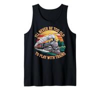 Nunca seré Demasiado Mayor para Jugar con Trenes Tren Camiseta sin Mangas