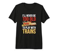 Nunca seré Demasiado Viejo para Jugar con el Conductor de ferrocarril de Trenes Camiseta Premium