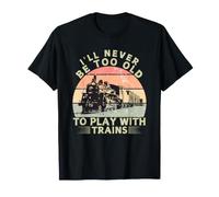 Nunca seré Demasiado Viejo para Jugar con los Trenes Camiseta