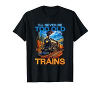 Nunca seré Demasiado Viejo para Jugar con los Trenes Camiseta