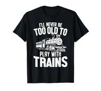 Nunca seré Demasiado Viejo para Jugar con Trenes Locomotora Divertida Camiseta