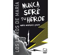 Nunca seré tu héroe (Los libros de…)
