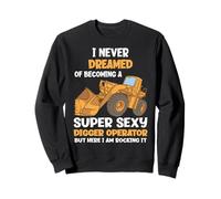 Nunca soñé con convertirme en un Operador de Excavadora súper Sexy Sudadera