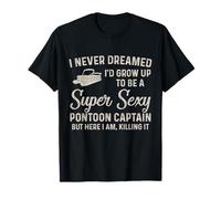 Nunca soñé que al crecer sería una sexy capitana de pontones Camiseta