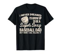 Nunca soñé Que crecería para ser un papá de béisbol súper Sexy Camiseta