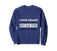 Nunca soñé Que el Mejor Padre de Todos los Tiempos Fuera la inspiración para la paternidad Sudadera