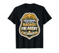 Nunca soñé Que me convertiría en un Agente rudo del FBI, Pero aquí Estoy Camiseta