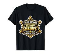 Nunca soñé Que me convertiría en un alguacil Adjunto rudo Pero aquí Camiseta