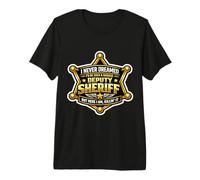 Nunca soñé Que me convertiría en un alguacil Adjunto rudo Pero aquí Camiseta Premium