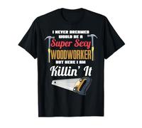Nunca soñé Que me convertiría en un Carpintero Sexy Camiseta