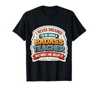 Nunca soñé Que me convertiría en un Maestro rudo Pero aquí Estoy Camiseta