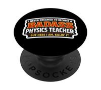 Nunca soñé Que me convertiría en un Profesor de física rudo Pero aquí PopSockets PopGrip Adhesivo
