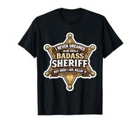Nunca soñé Que me convertiría en un Sheriff rudo Pero aquí Estoy Camiseta