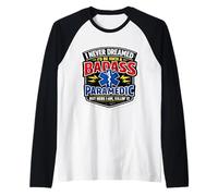 Nunca soñé Que sería un paramédico Tan rudo Pero aquí Estoy Camiseta Manga Raglan