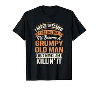 Nunca soñé que sería un viejo gruñón, pero lo soy Camiseta