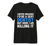 Nunca soñé Que sería una Dentista Sexy Dentistas Calientes y Divertidas Camiseta Premium