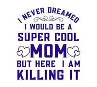 Nunca soñé que sería una mamá súper genial, pero aquí estoy, ¡¡¡el Día de la Madre!!! Calcomanías de tallado fino 67.2x77.1cm Personalización personalizada Azul oscuro