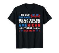 Nunca soñé que un día sería el estadounidense más grande del mundo Camiseta