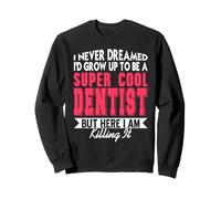 Nunca Soñé Ser Dentista Cool Pero Aquí Estoy Sudadera