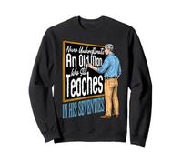 Nunca Subestimes a un Anciano Sigue enseñando a un Profesor Sudadera