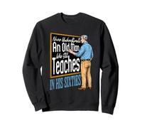 Nunca Subestimes a un Anciano Sigue enseñando a un Profesor Sudadera