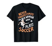 Nunca Subestimes a una anciana Que interpreta a Soccer Lady Camiseta