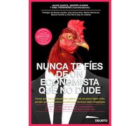 Nunca te fíes de un economista que no dude: Cosas que los economistas saben y tú no para ligar más, perder peso o resolver problemas incluso más complejos (Deusto)