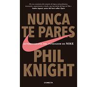 Nunca Te Pares: Autobiografia Del Fundador De Nike