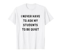Nunca tengo que pedirle a mis estudiantes que estén tranquilos fiesta de mentiras blancas Camiseta