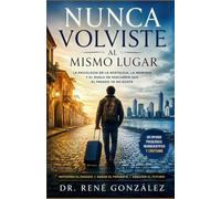 Nunca volviste al mismo lugar: La psicología de la nostalgia, la memoria y el duelo de descubrir que el pasado ya no existe: 38 (PSICOLOGÍA DEL SIGLO XXI)