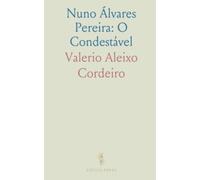 Nuno Álvares Pereira: O Condestável: Fé, liderança e coragem no coração das guerras que moldaram Portugal