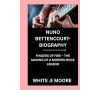 NUNO BETTENCOURT-BIOGRAPHY: FINGERS OF FIRE - THE MAKING OF A MODERN ROCK LEGEND