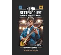 NUNO BETTENCOURT: The Rockstar Who Believed in His Beat- Biography for kids