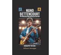 NUNO BETTENCOURT: The Rockstar Who Believed in His Beat- Biography for kids