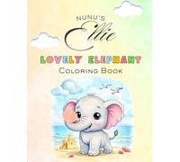 Nunu’s Lovely Elephant Ellie Coloring Book for Kids Ages 3-8 (Nunu’s Elephant Ellie)