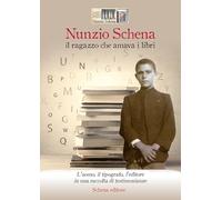 Nunzio Schena, il ragazzo che amava i libri. L'uomo, il tipografo, l'editore, in una raccolta di testimonianze