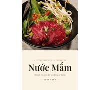 Nước Mắm: A Vietnamese Family Cookbook of Summer Rolls, Bún Bowls, Bánh Mì, Phở, and Everyday Home Cooking