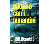 Nuotare con i Lamantini: Un eco-thriller di giustizia e redenzione