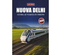 NUOVA DELHI GUIDA AI VIAGGI IN TRENO 2026: Scopri percorsi panoramici, paesaggi culturali, approfondimenti della zona e destinazioni imperdibili in tutta l'India