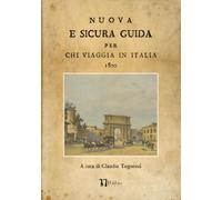 NUOVA E SICURA GUIDA PER CHI VIAGGIA IN ITALIA: 1800