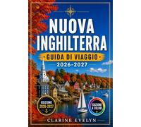 Nuova Inghilterra Guida di viaggio 2026-2027: Un itinerario on the road tra Maine, Vermont, New Hampshire, Massachusetts, Rhode Island e Connecticut