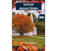 NUOVA INGHILTERRA GUIDA DI VIAGGIO 2026: Coste frastagliate, ampie vedute sull'oceano e incantevoli villaggi incastonati tra fitte foreste e spiagge ... e tradizione si intrecciano in silenzio.