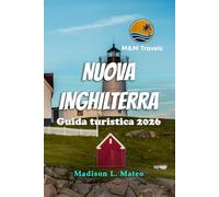 NUOVA INGHILTERRA Guida turistica 2026: Alla scoperta di monumenti, avventure all'aria aperta e tesori nascosti nel nord-est degli Stati Uniti