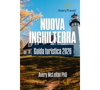NUOVA INGHILTERRA Guida turistica 2026: Esplora monumenti iconici, gemme nascoste, percorsi panoramici e avventure stagionali nel nord-est degli Stati Uniti