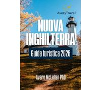 NUOVA INGHILTERRA Guida turistica 2026: Esplora monumenti iconici, gemme nascoste, percorsi panoramici e avventure stagionali nel nord-est degli Stati Uniti