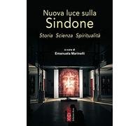 Nuova luce sulla Sindone. Storia, scienza, spiritualità (Emmaus)